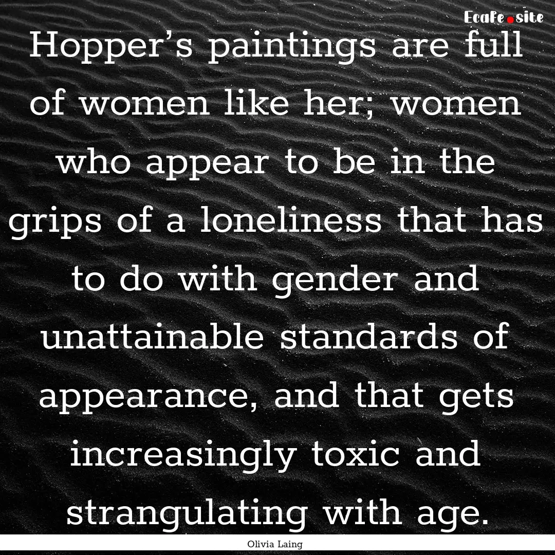 Hopper’s paintings are full of women like.... : Quote by Olivia Laing