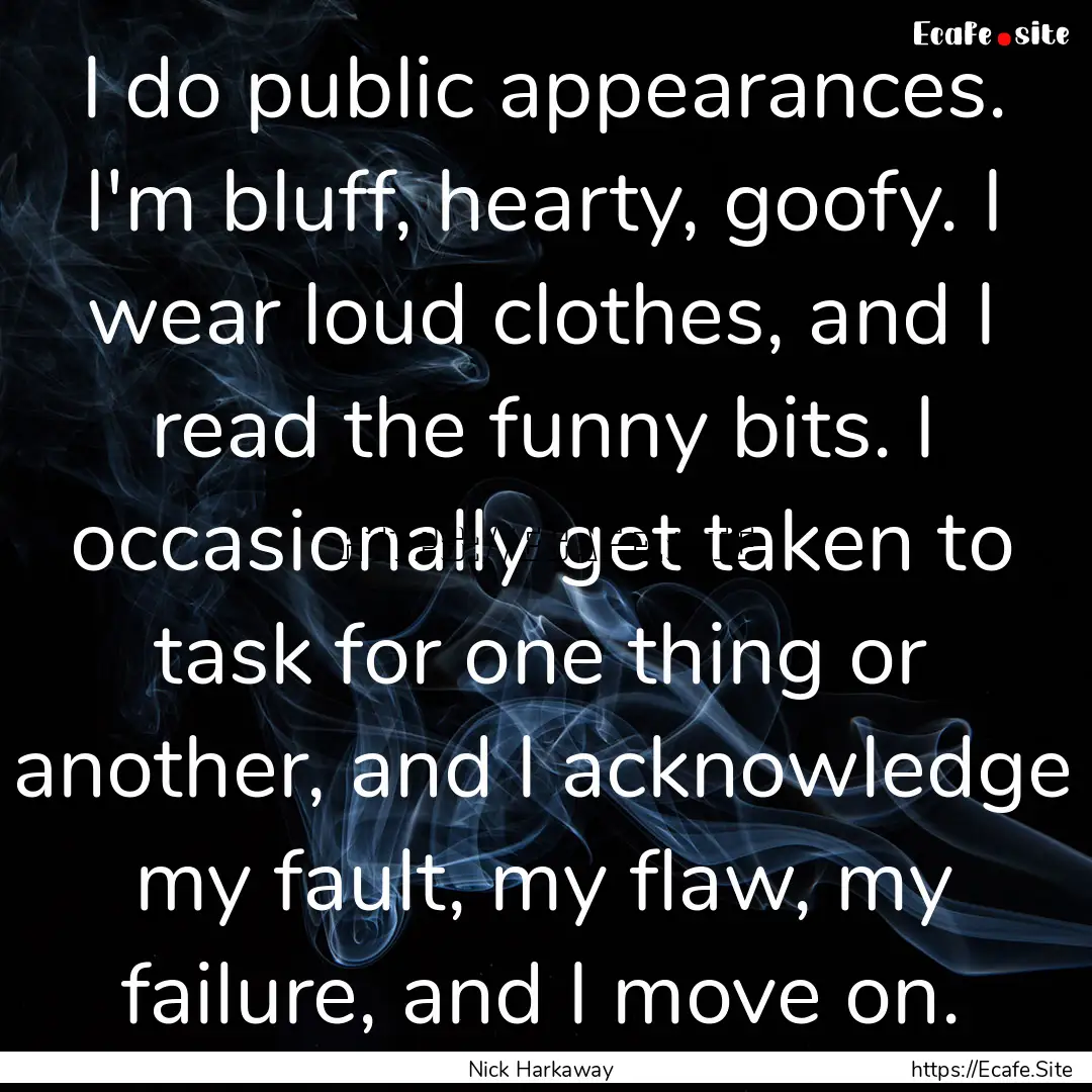 I do public appearances. I'm bluff, hearty,.... : Quote by Nick Harkaway