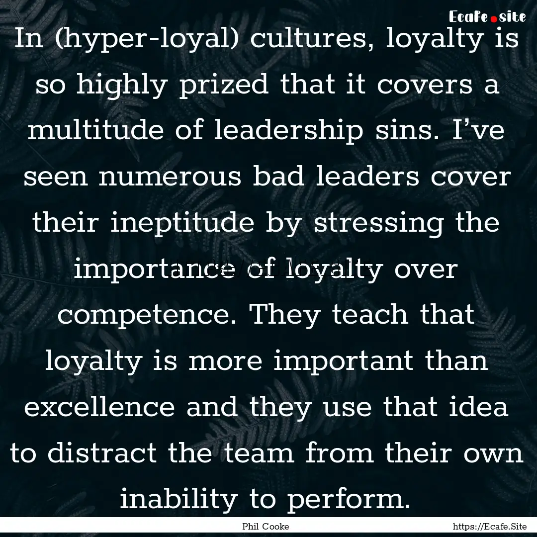 In (hyper-loyal) cultures, loyalty is so.... : Quote by Phil Cooke