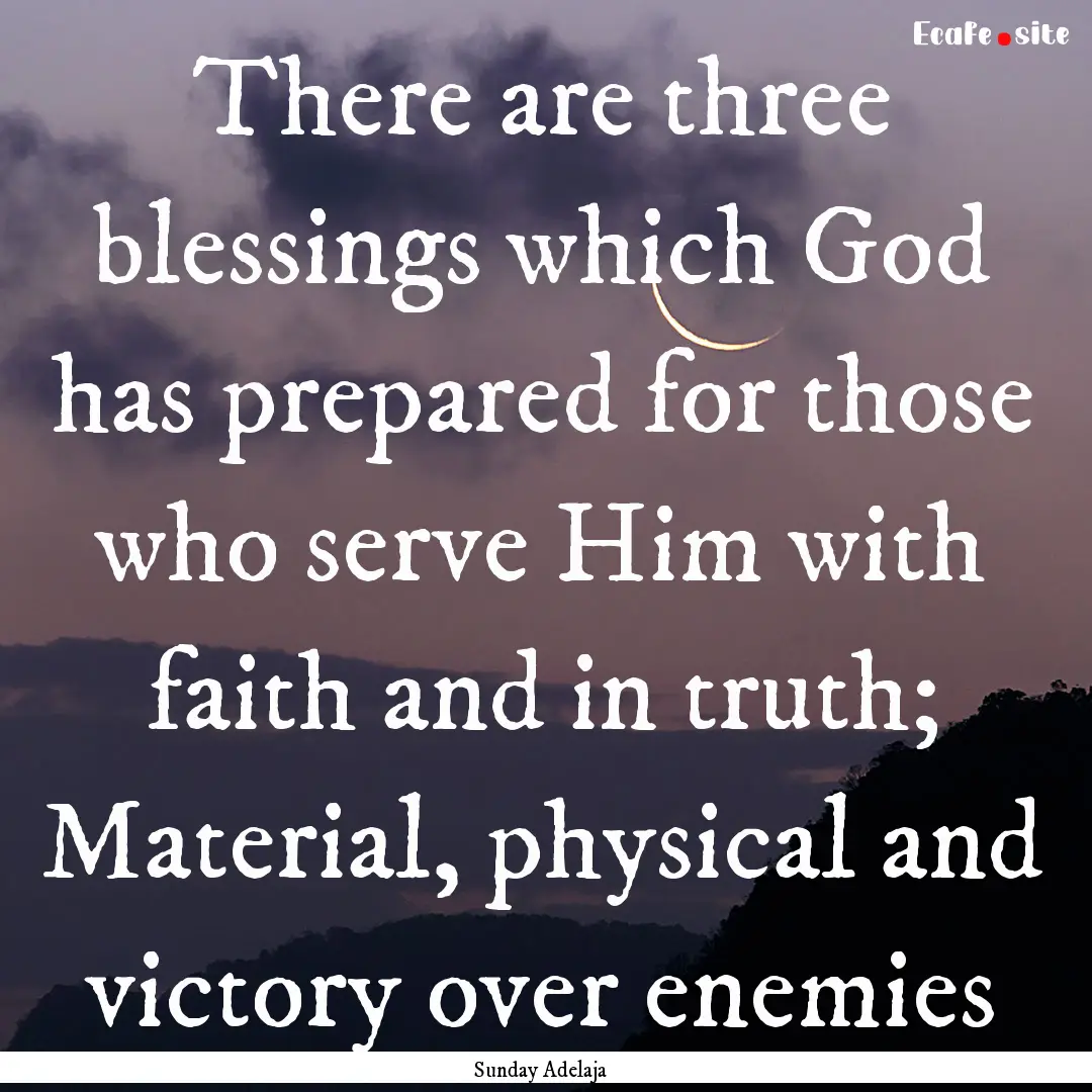 There are three blessings which God has prepared.... : Quote by Sunday Adelaja