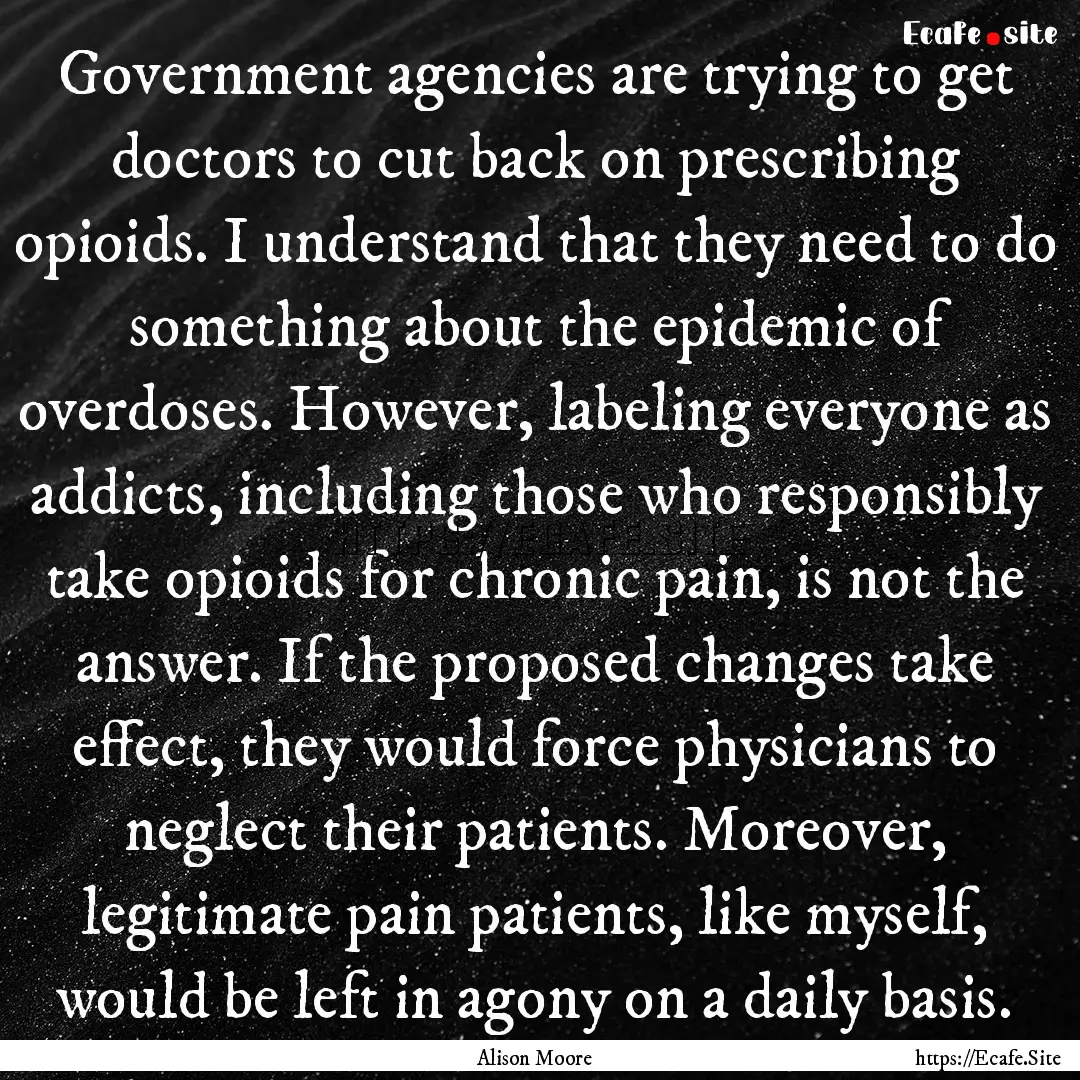 Government agencies are trying to get doctors.... : Quote by Alison Moore