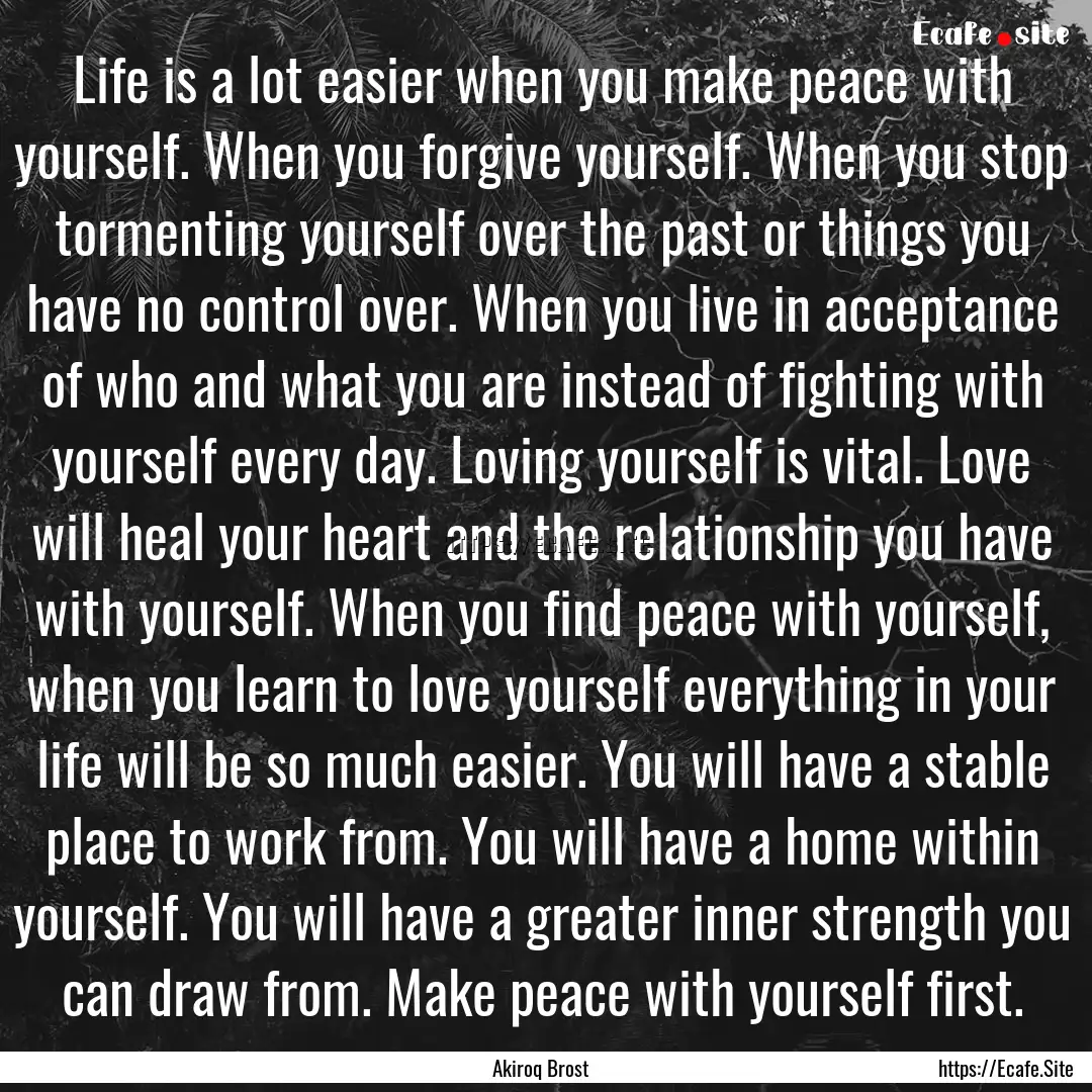 Life is a lot easier when you make peace.... : Quote by Akiroq Brost