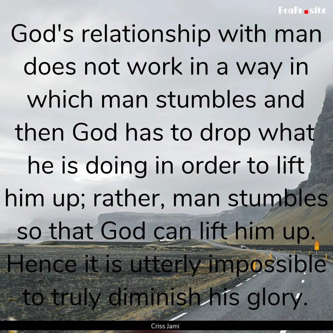 God's relationship with man does not work.... : Quote by Criss Jami