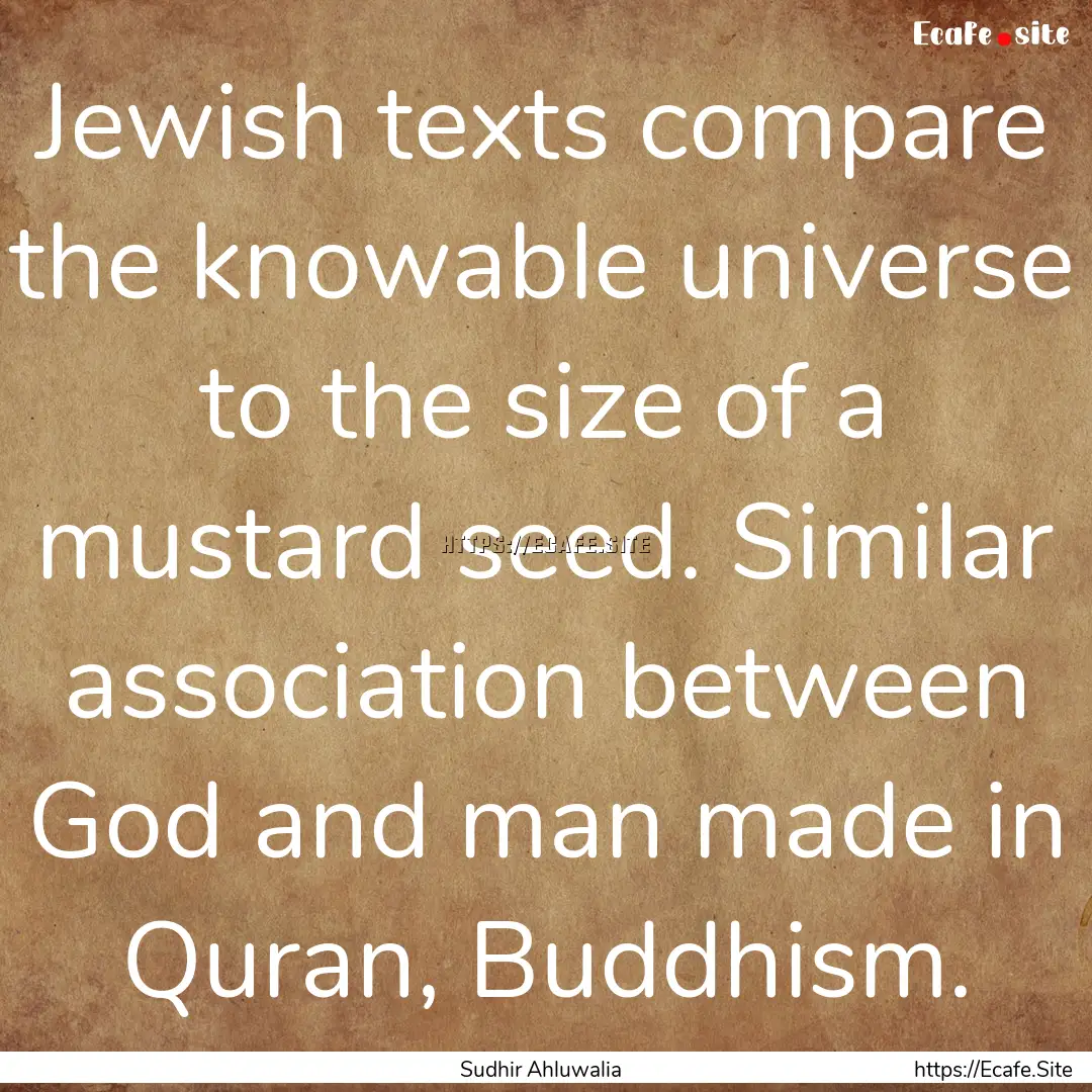 Jewish texts compare the knowable universe.... : Quote by Sudhir Ahluwalia