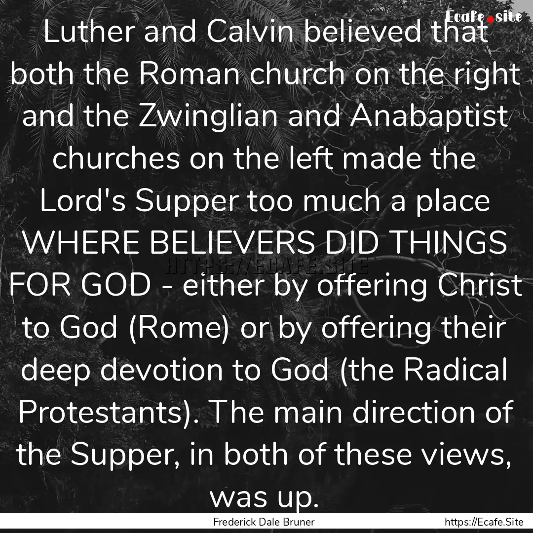 Luther and Calvin believed that both the.... : Quote by Frederick Dale Bruner