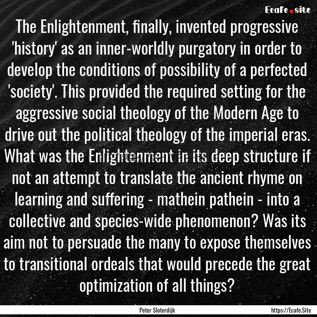 The Enlightenment, finally, invented progressive.... : Quote by Peter Sloterdijk