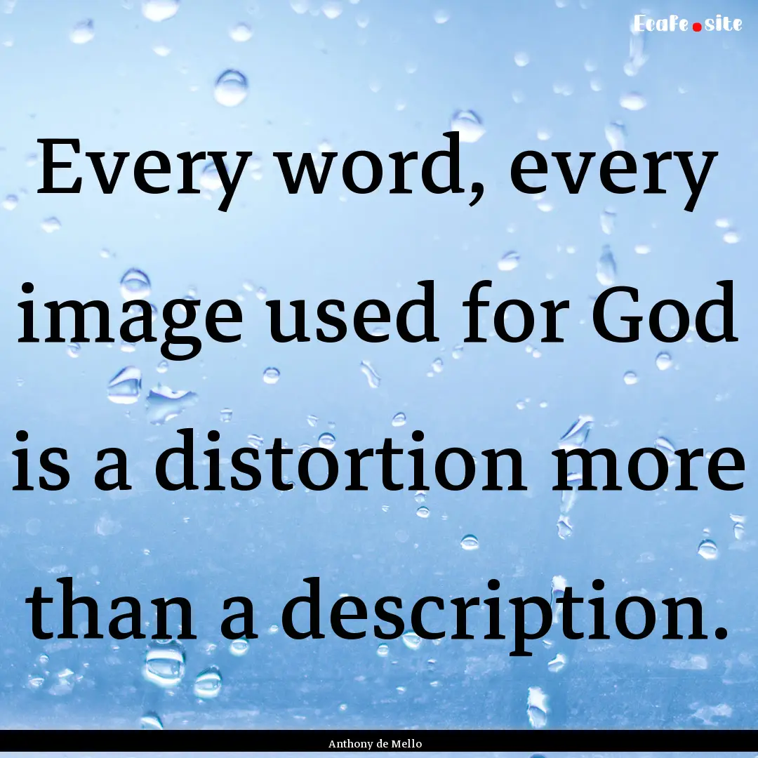 Every word, every image used for God is a.... : Quote by Anthony de Mello