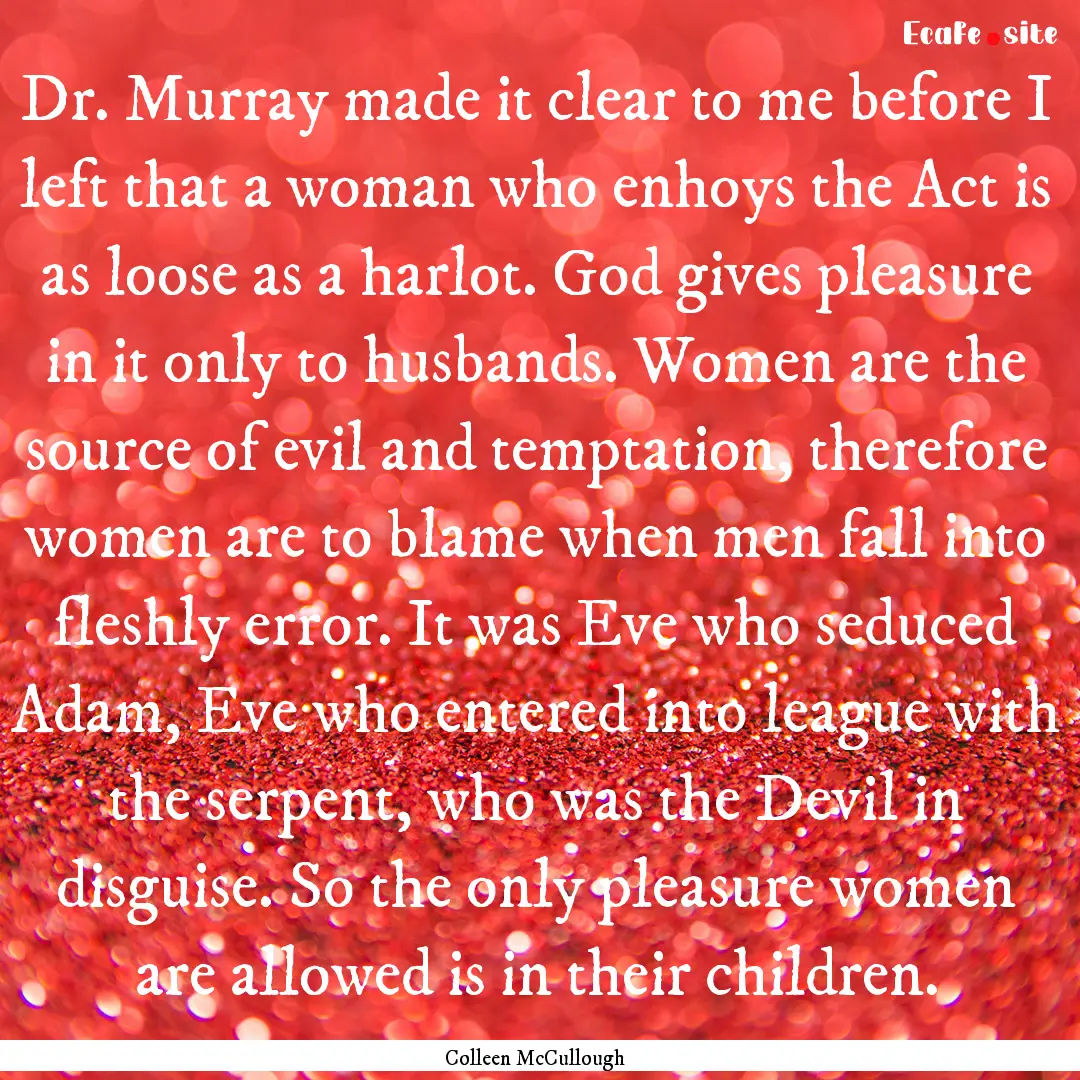 Dr. Murray made it clear to me before I left.... : Quote by Colleen McCullough