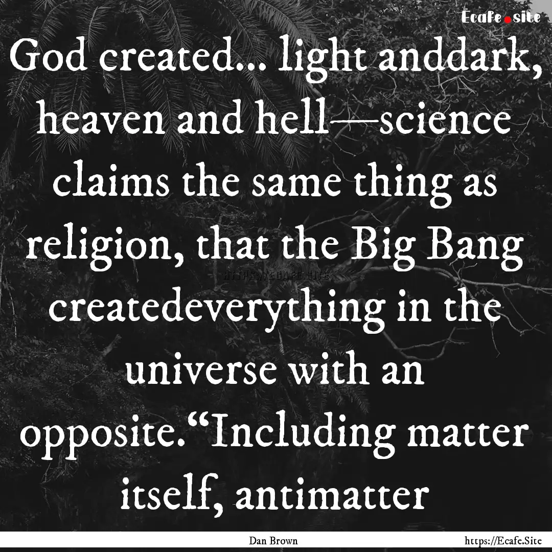 God created… light anddark, heaven and.... : Quote by Dan Brown