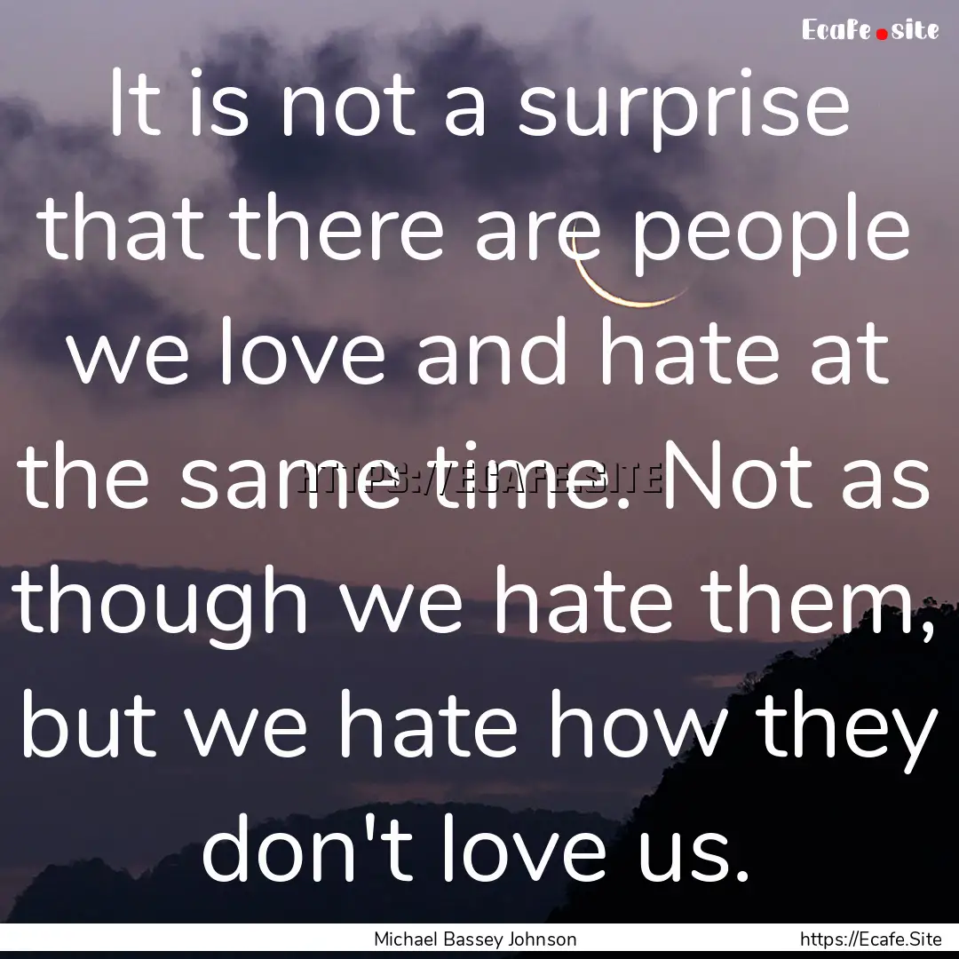 It is not a surprise that there are people.... : Quote by Michael Bassey Johnson