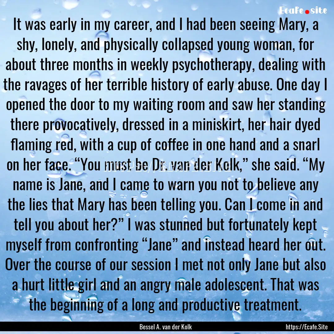 It was early in my career, and I had been.... : Quote by Bessel A. van der Kolk