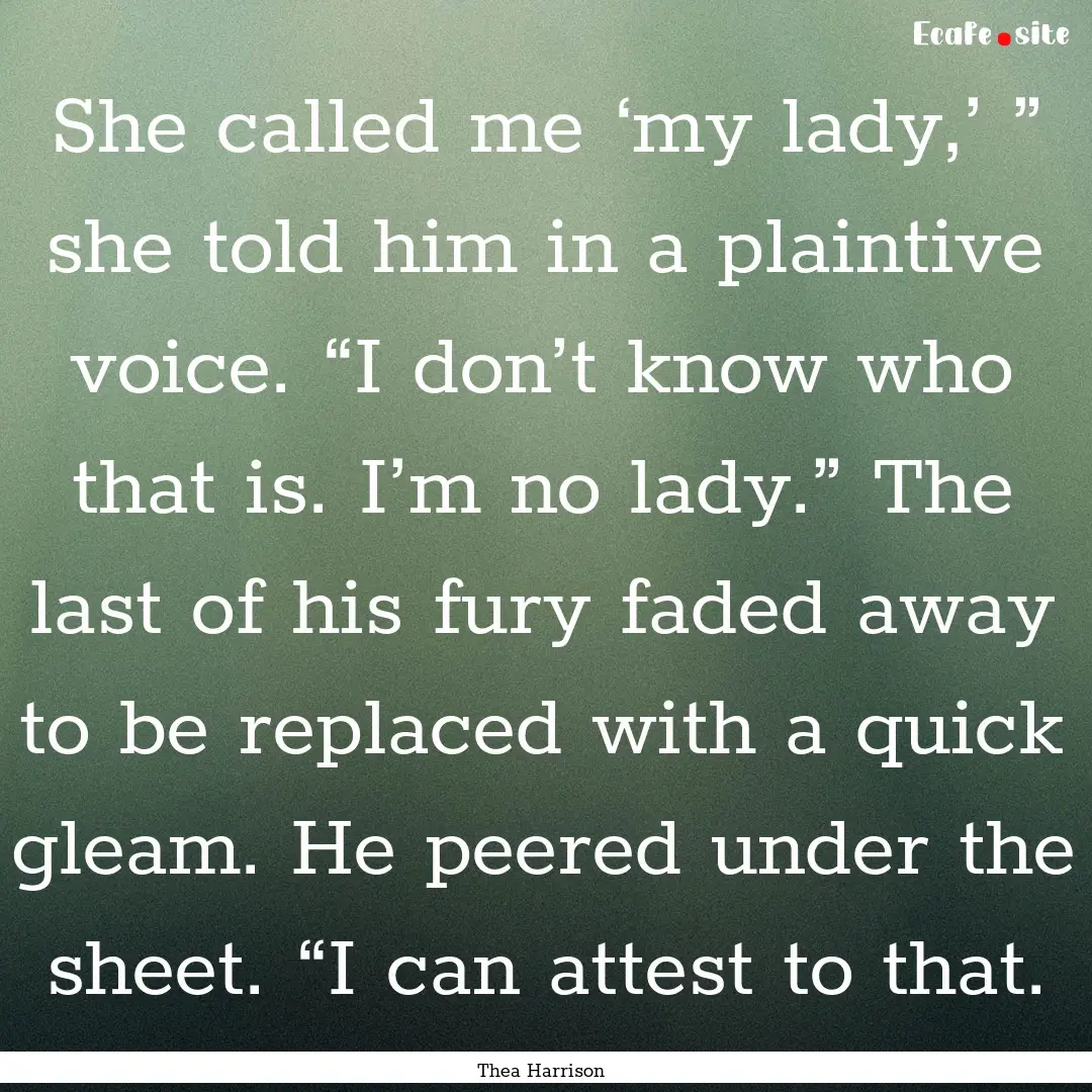 She called me ‘my lady,’ ” she told.... : Quote by Thea Harrison