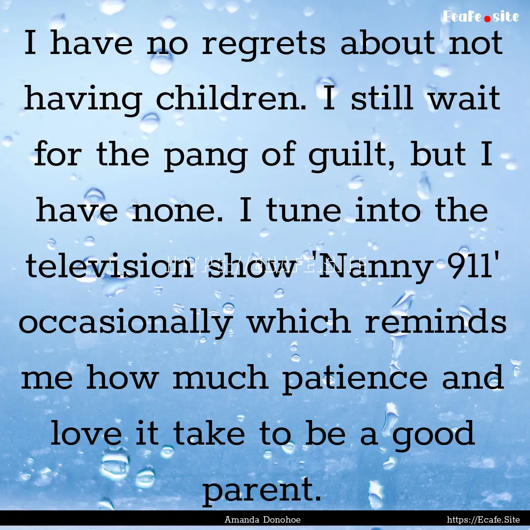 I have no regrets about not having children..... : Quote by Amanda Donohoe