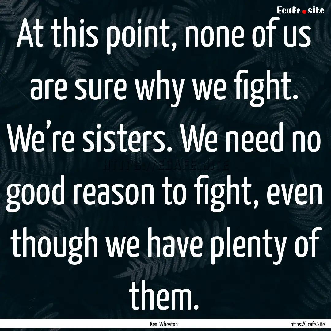 At this point, none of us are sure why we.... : Quote by Ken Wheaton