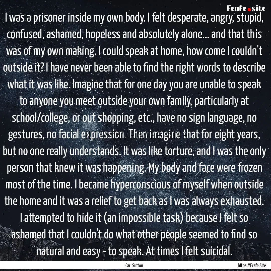 I was a prisoner inside my own body. I felt.... : Quote by Carl Sutton