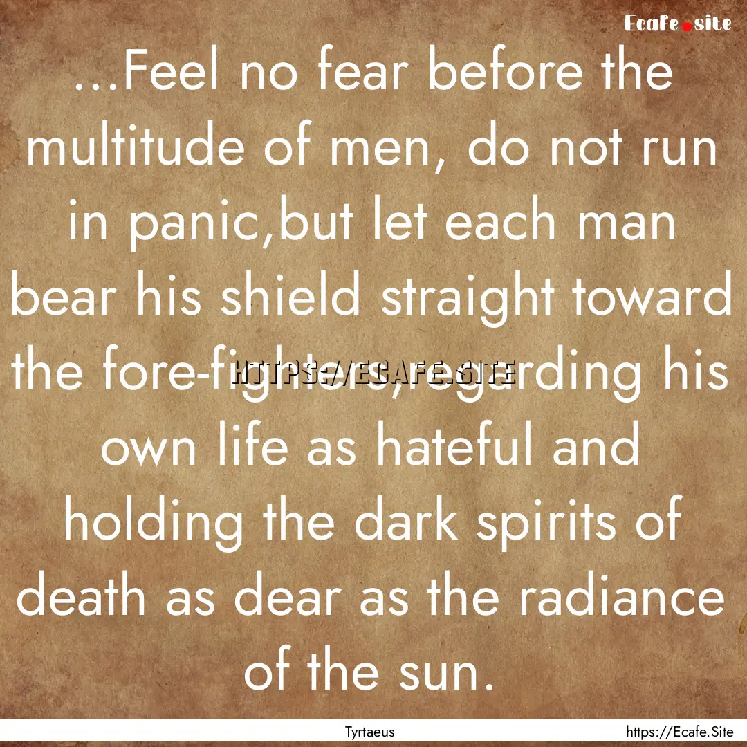 ...Feel no fear before the multitude of men,.... : Quote by Tyrtaeus