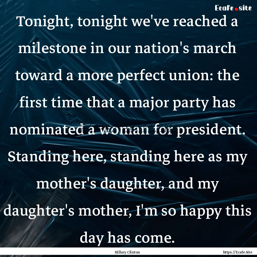 Tonight, tonight we've reached a milestone.... : Quote by Hillary Clinton