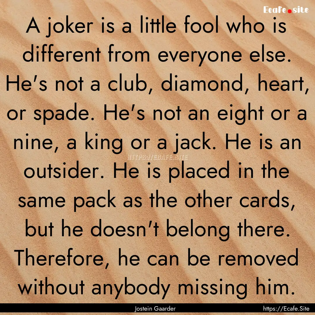 A joker is a little fool who is different.... : Quote by Jostein Gaarder