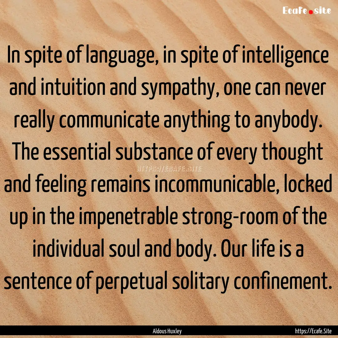 In spite of language, in spite of intelligence.... : Quote by Aldous Huxley