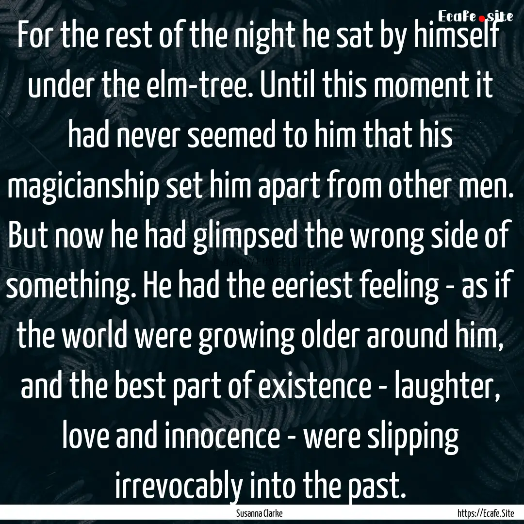 For the rest of the night he sat by himself.... : Quote by Susanna Clarke