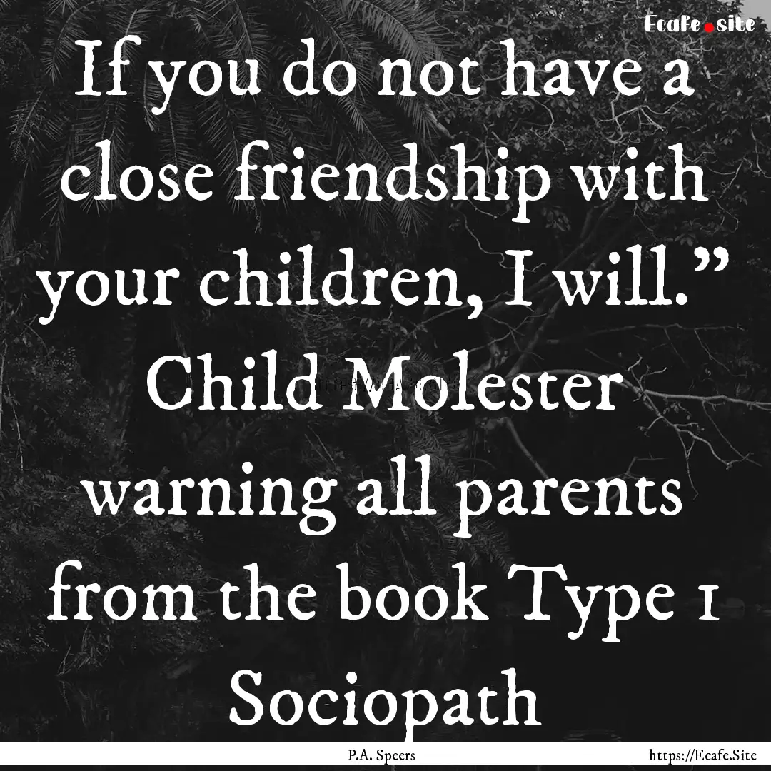 If you do not have a close friendship with.... : Quote by P.A. Speers