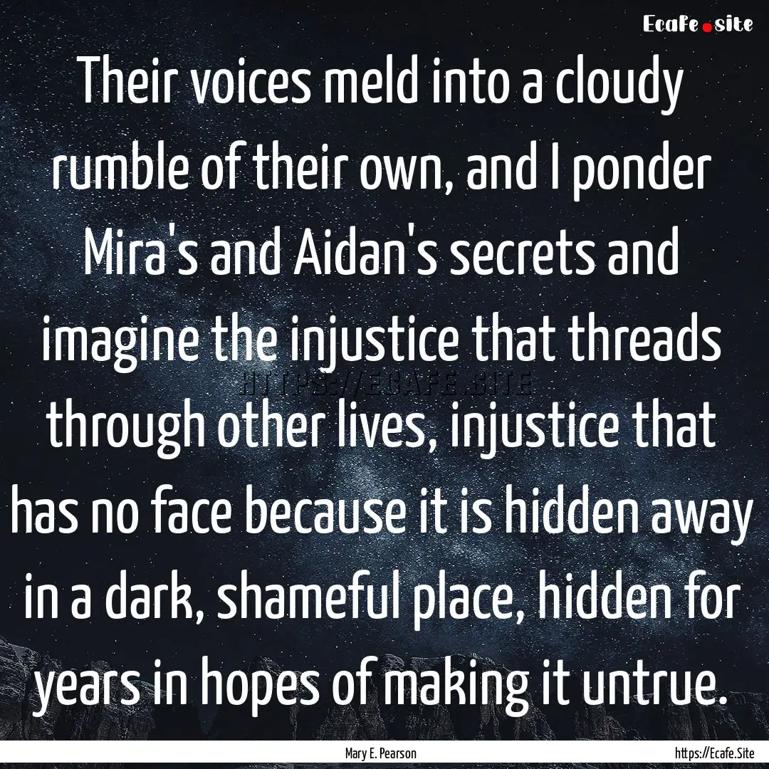 Their voices meld into a cloudy rumble of.... : Quote by Mary E. Pearson