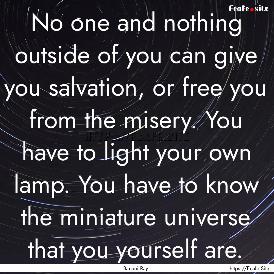 No one and nothing outside of you can give.... : Quote by Banani Ray