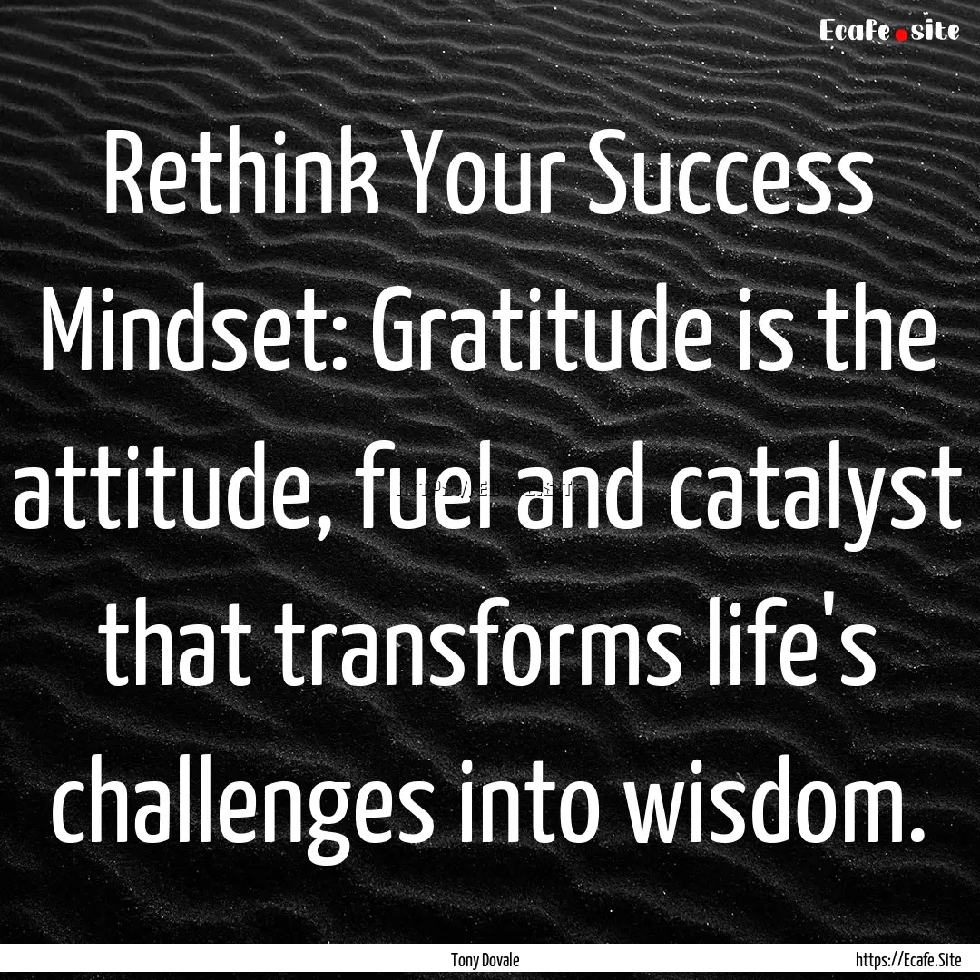 Rethink Your Success Mindset: Gratitude is.... : Quote by Tony Dovale