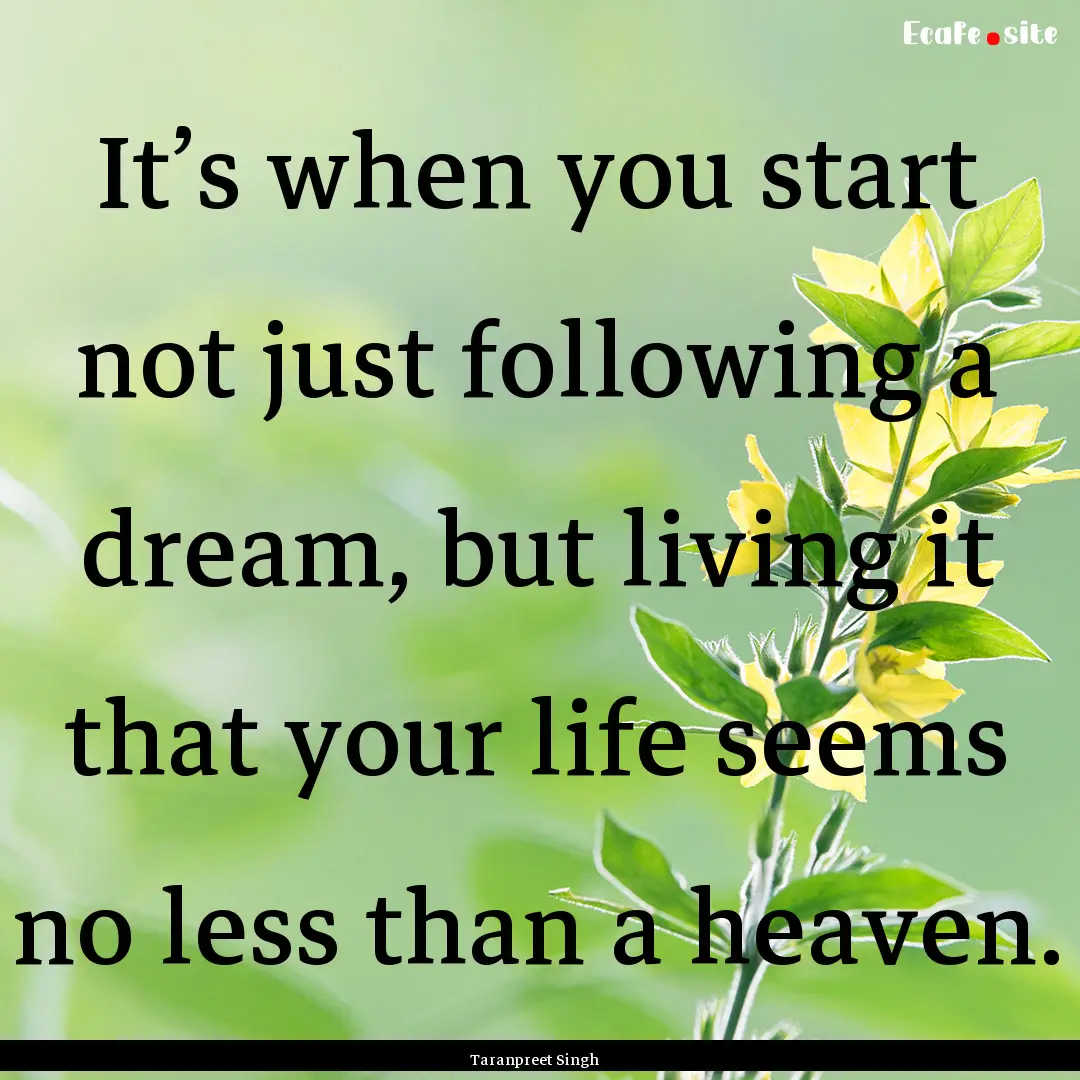 It’s when you start not just following.... : Quote by Taranpreet Singh