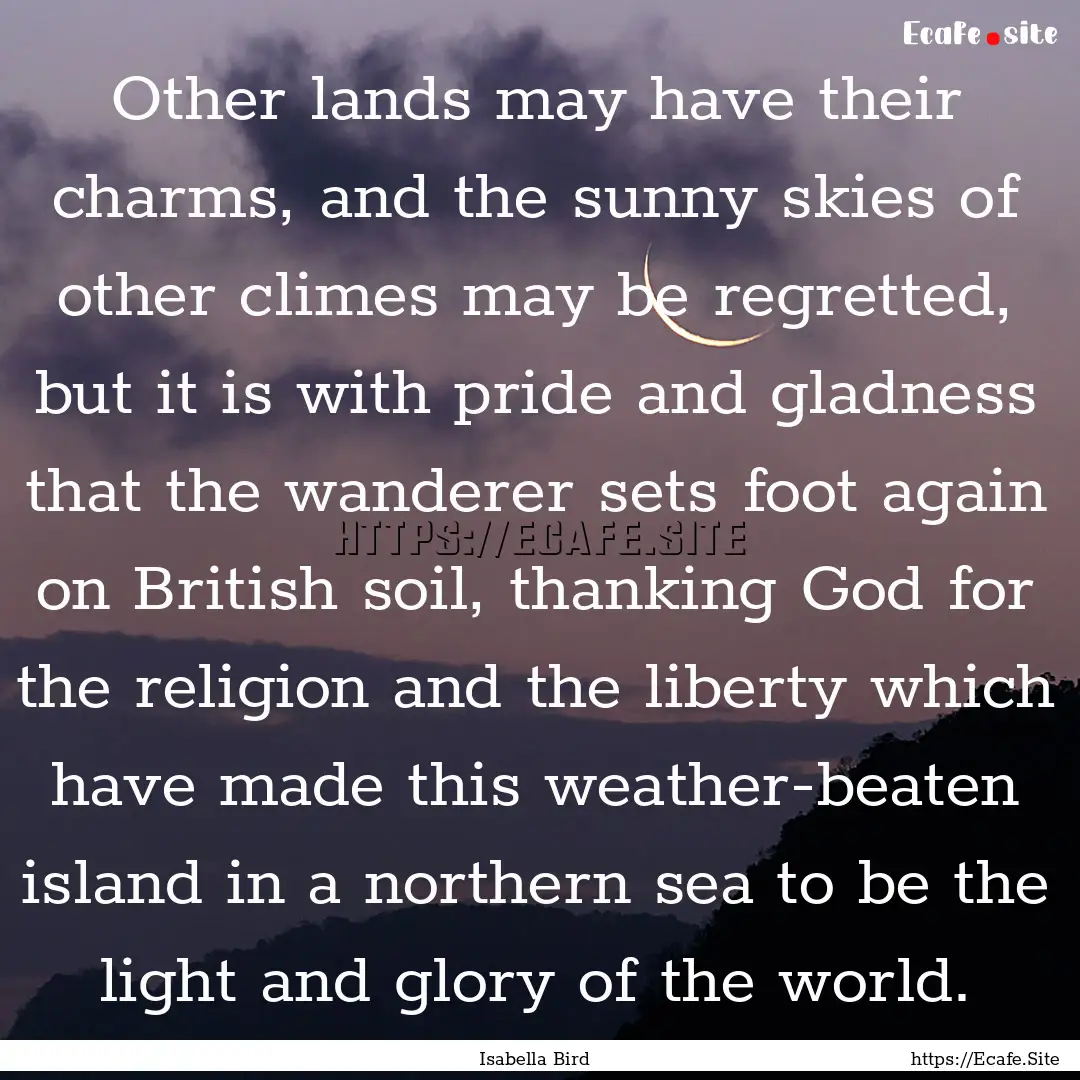 Other lands may have their charms, and the.... : Quote by Isabella Bird