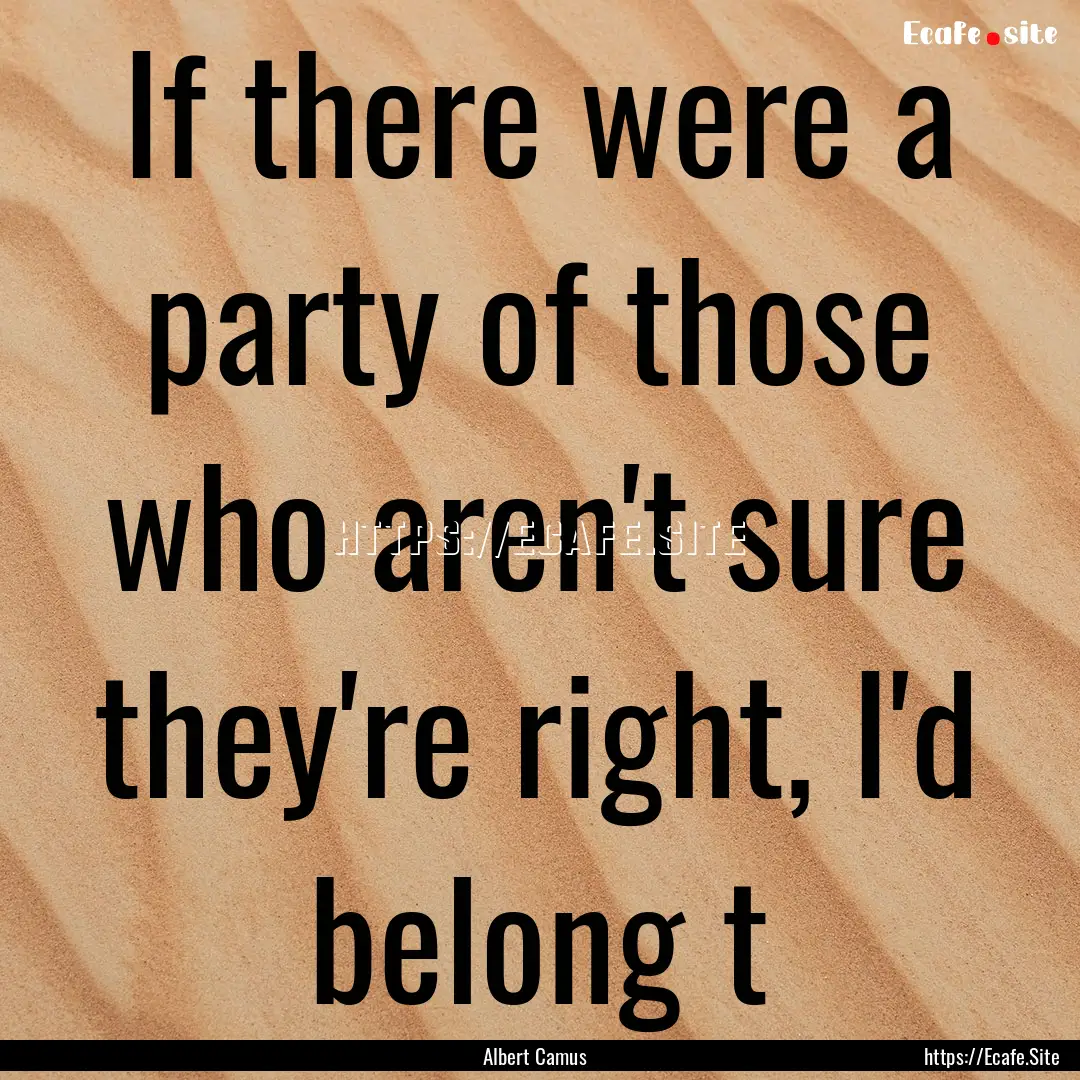 If there were a party of those who aren't.... : Quote by Albert Camus