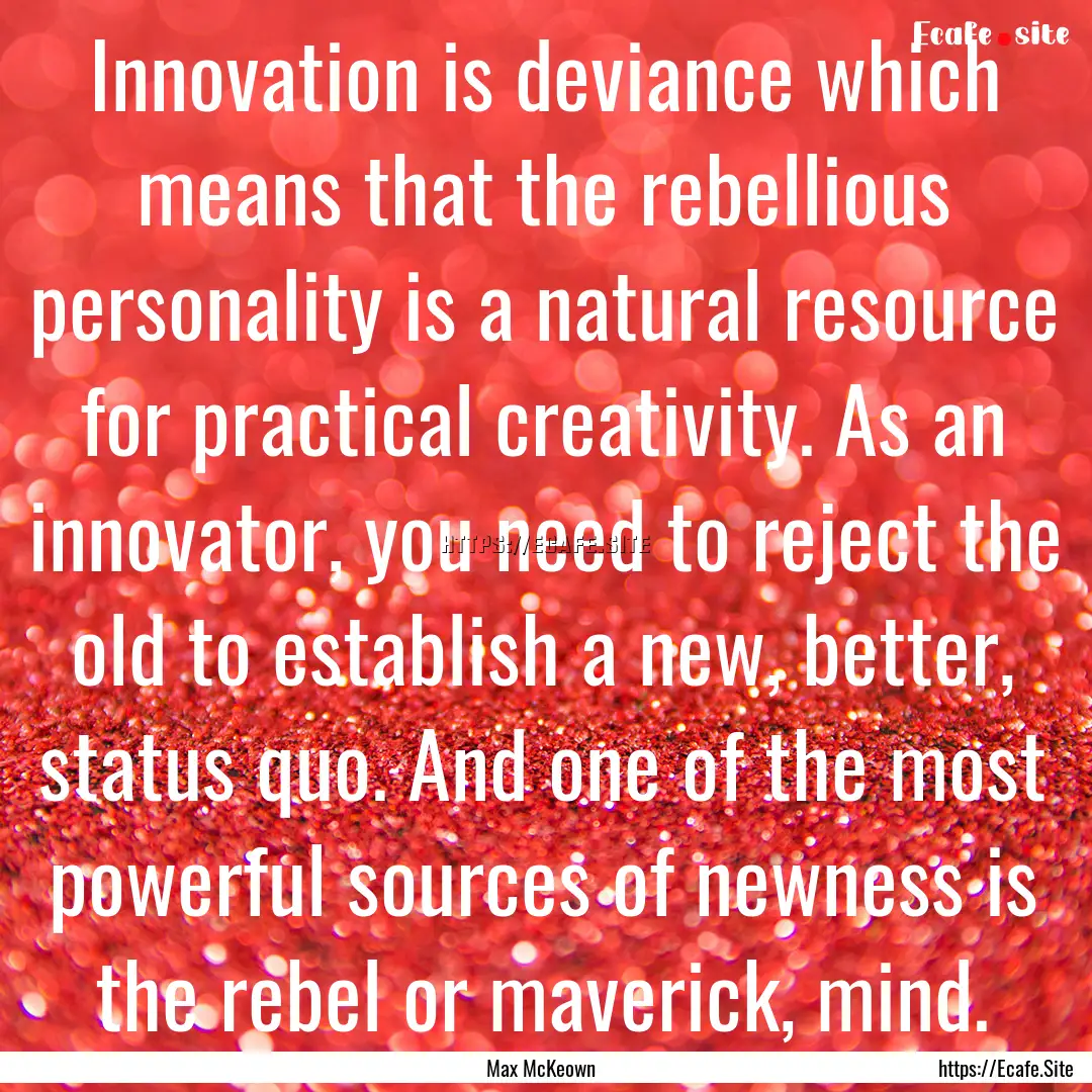 Innovation is deviance which means that the.... : Quote by Max McKeown