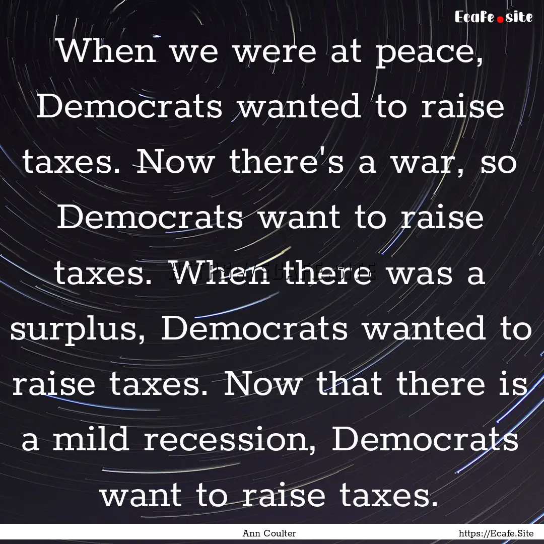 When we were at peace, Democrats wanted to.... : Quote by Ann Coulter