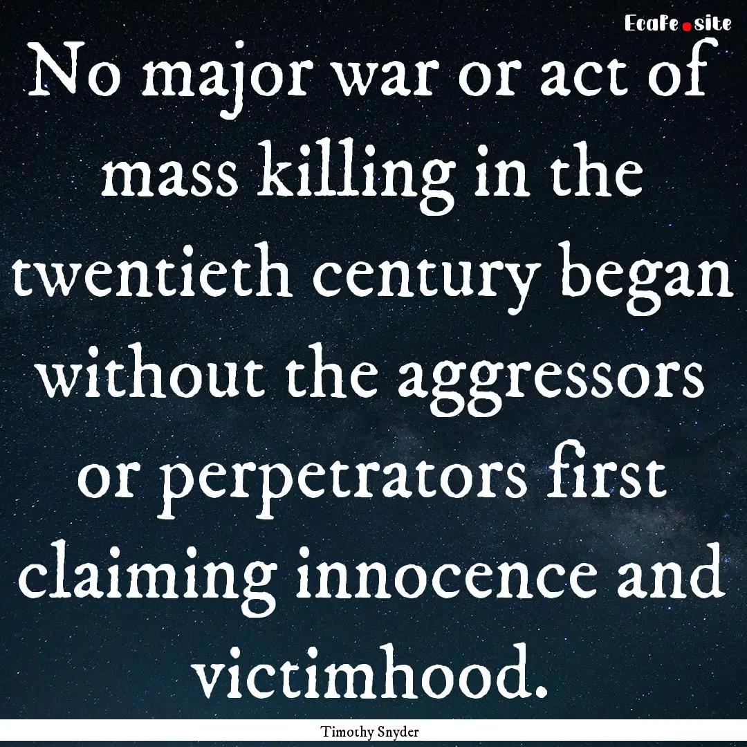 No major war or act of mass killing in the.... : Quote by Timothy Snyder