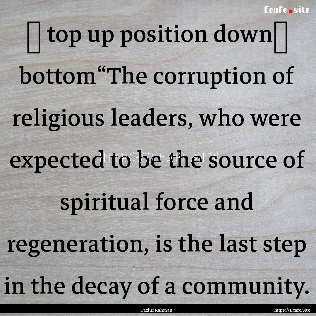 ↑ top up position down↓ bottom“The.... : Quote by Fazlur Rahman