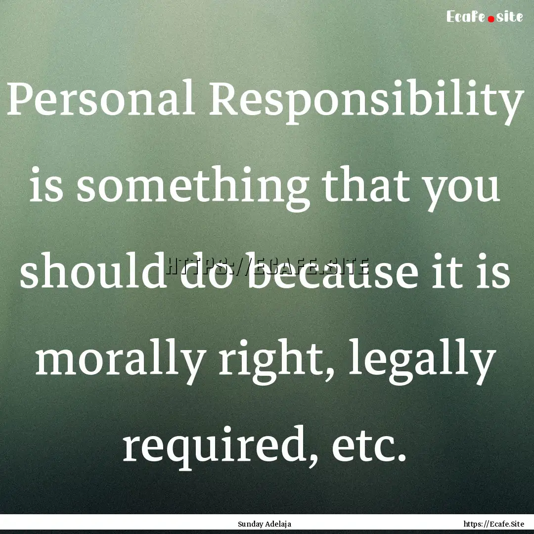 Personal Responsibility is something that.... : Quote by Sunday Adelaja