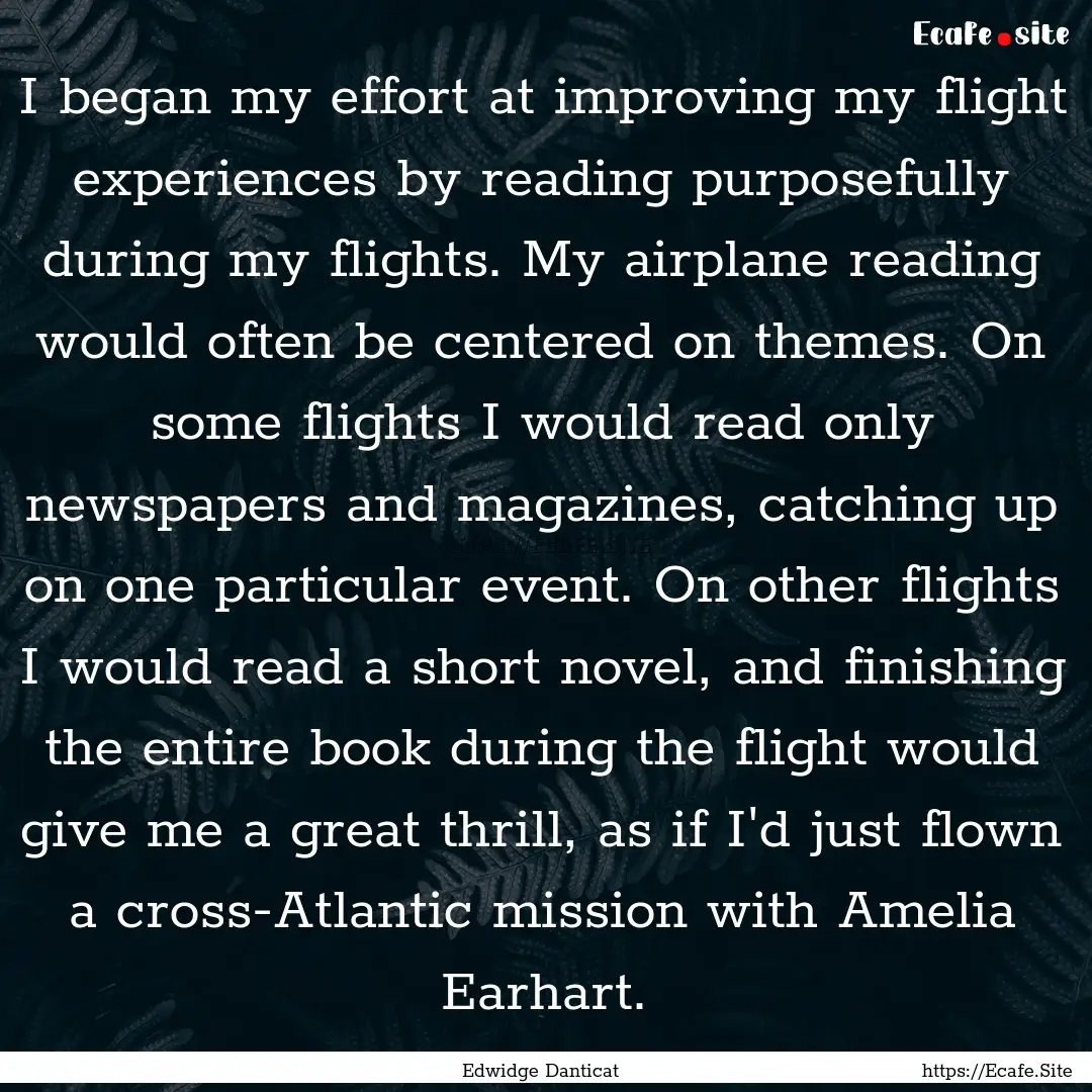 I began my effort at improving my flight.... : Quote by Edwidge Danticat