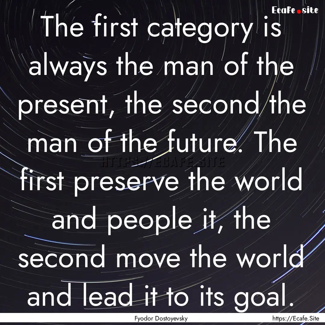 The first category is always the man of the.... : Quote by Fyodor Dostoyevsky