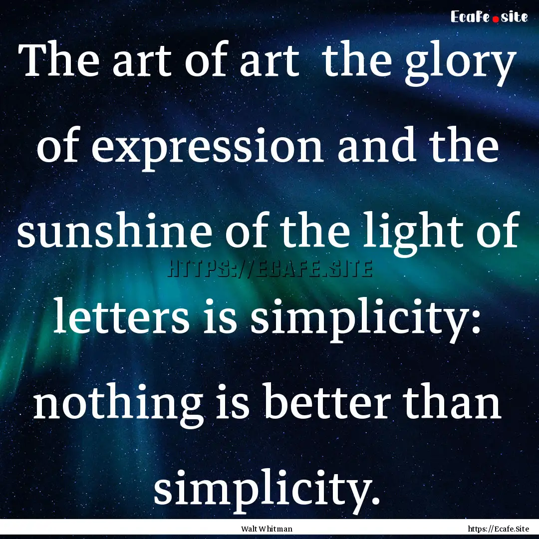 The art of art the glory of expression and.... : Quote by Walt Whitman