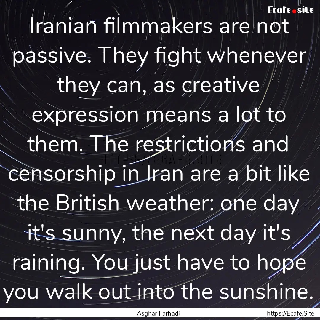 Iranian filmmakers are not passive. They.... : Quote by Asghar Farhadi