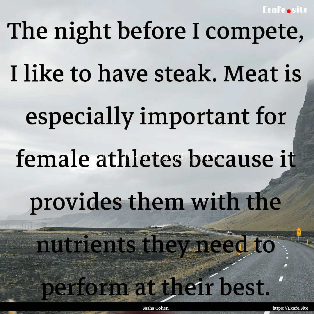 The night before I compete, I like to have.... : Quote by Sasha Cohen