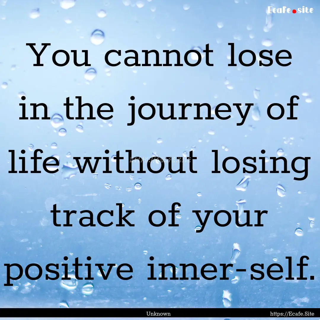 You cannot lose in the journey of life without.... : Quote by Unknown