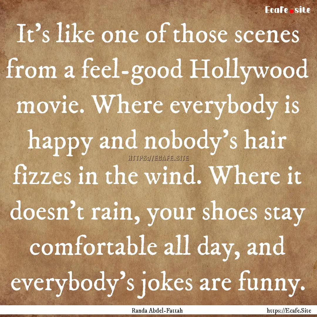 It's like one of those scenes from a feel-good.... : Quote by Randa Abdel-Fattah