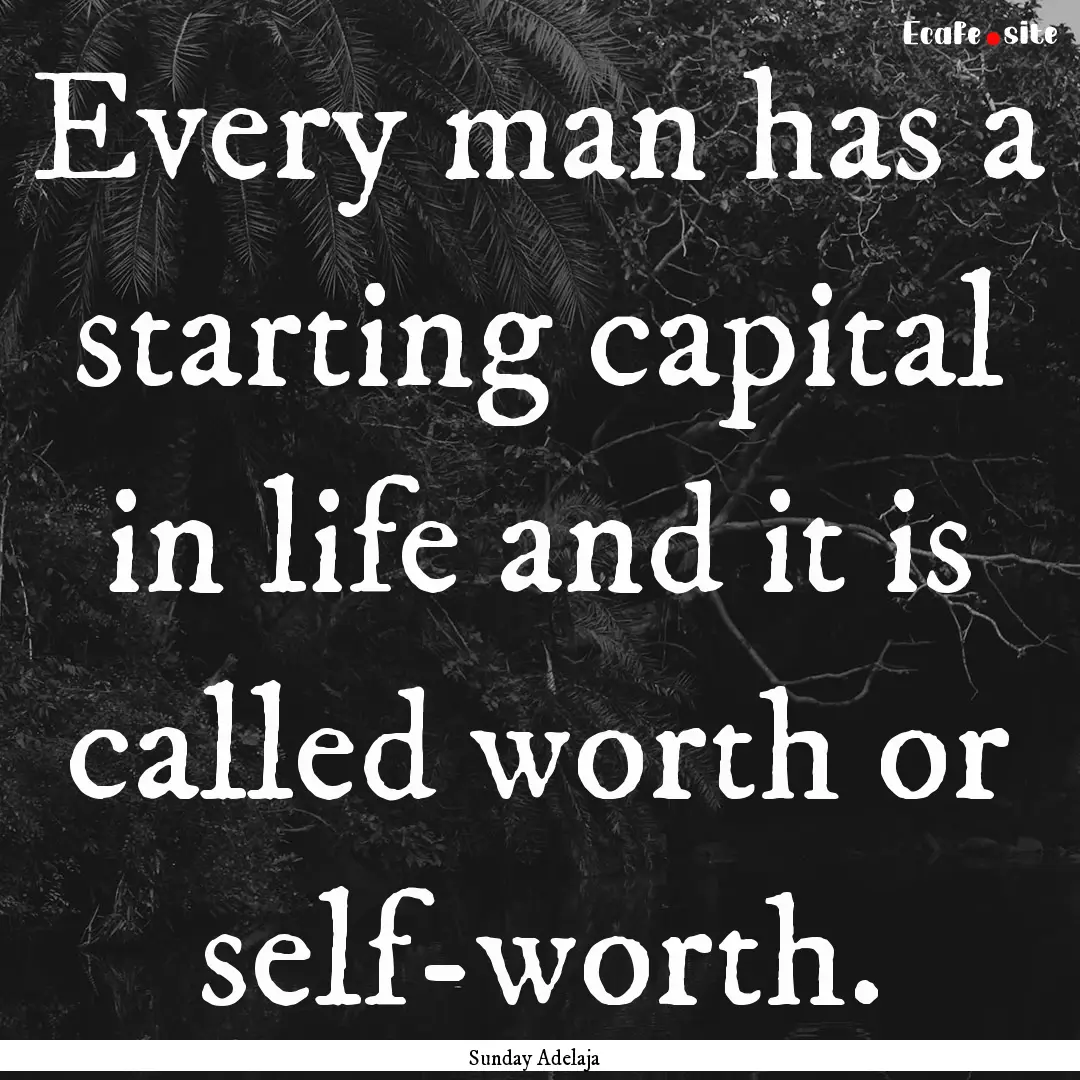 Every man has a starting capital in life.... : Quote by Sunday Adelaja