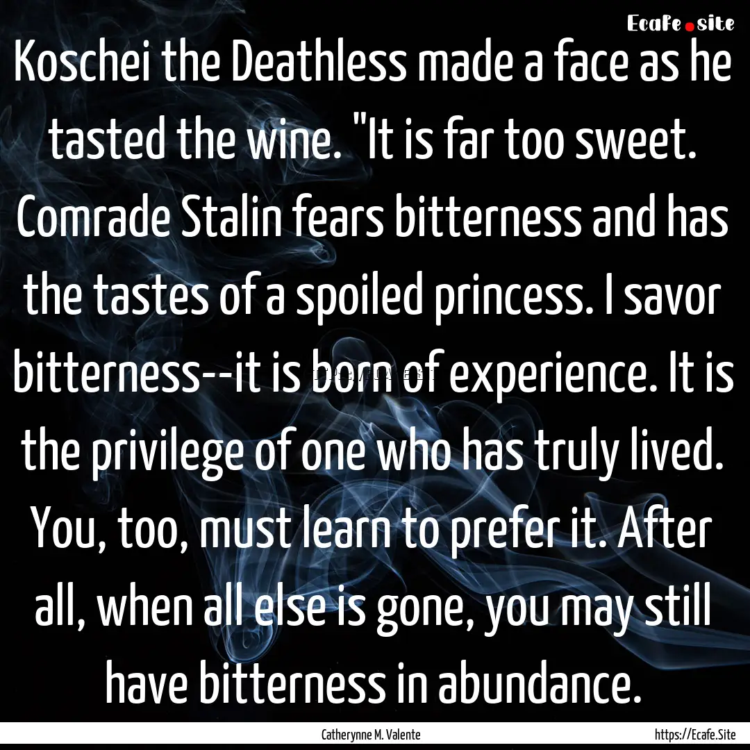 Koschei the Deathless made a face as he tasted.... : Quote by Catherynne M. Valente