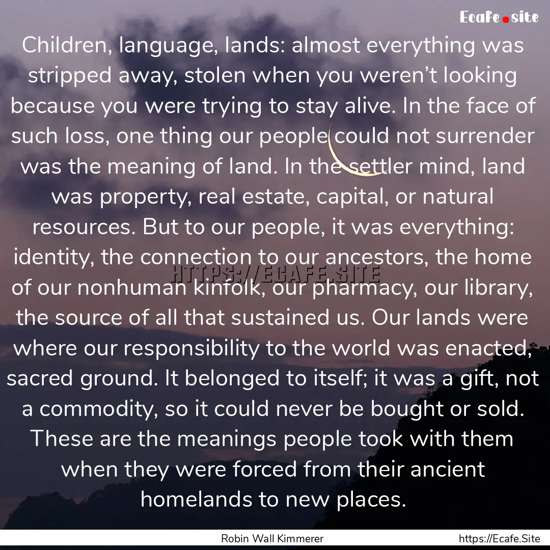 Children, language, lands: almost everything.... : Quote by Robin Wall Kimmerer