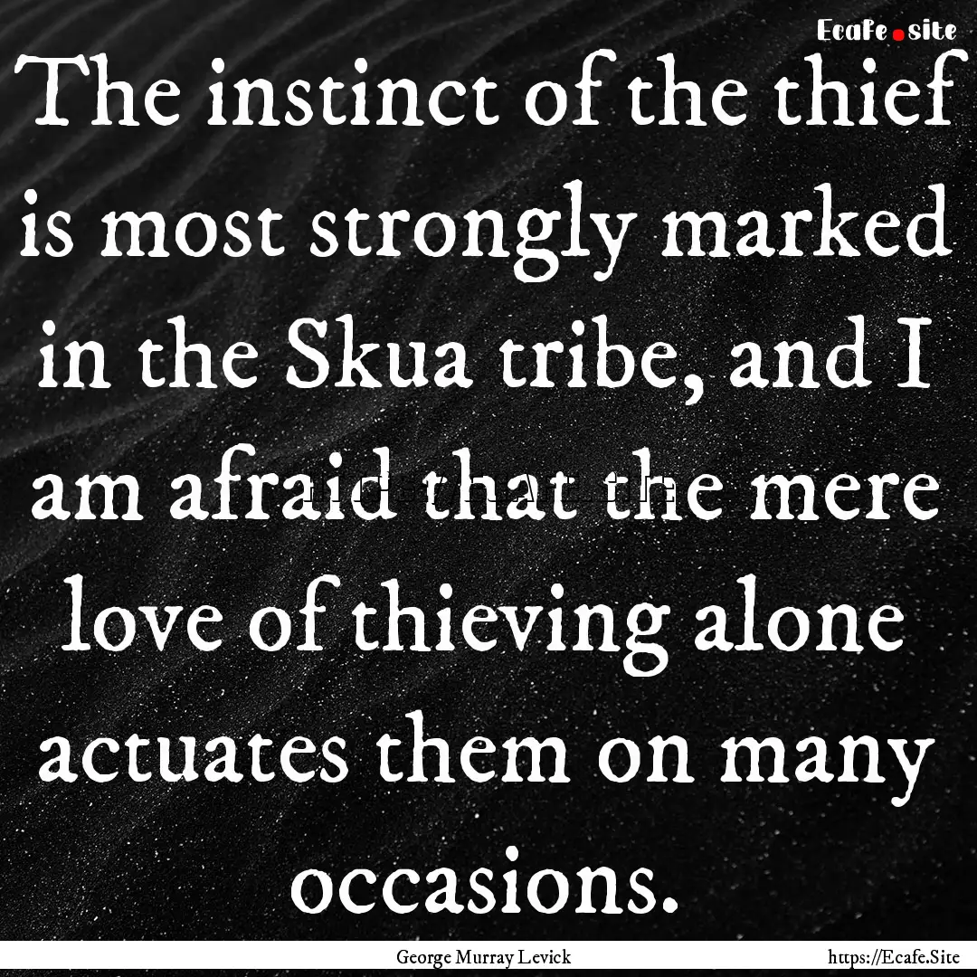 The instinct of the thief is most strongly.... : Quote by George Murray Levick