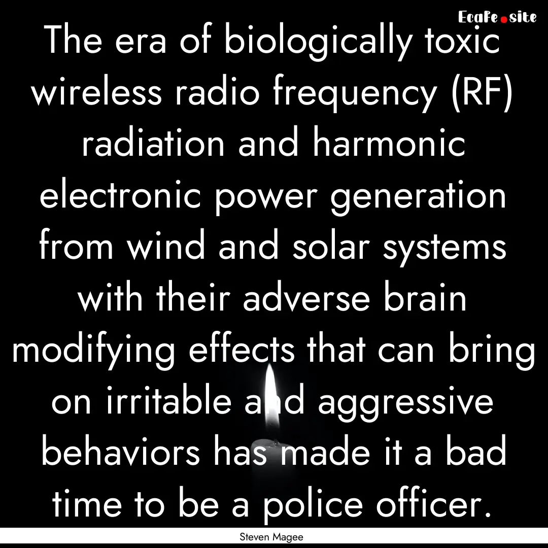 The era of biologically toxic wireless radio.... : Quote by Steven Magee