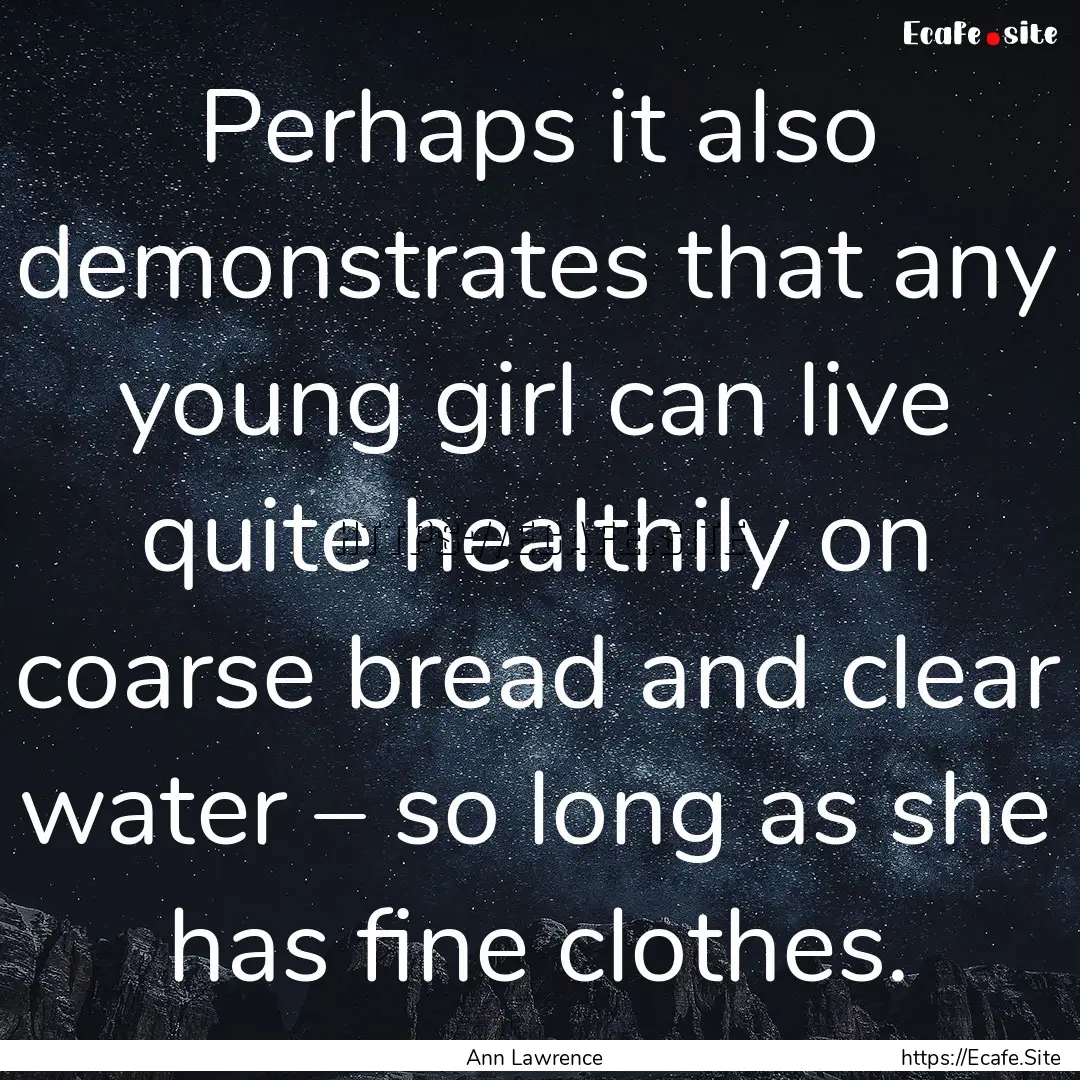 Perhaps it also demonstrates that any young.... : Quote by Ann Lawrence