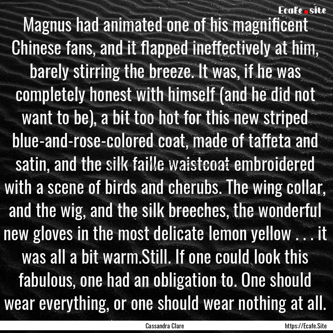 Magnus had animated one of his magnificent.... : Quote by Cassandra Clare